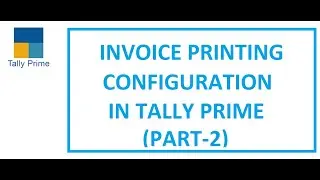 #2 Sales Invoice printing configuration in Tally Prime | Invoice configuration in Tally Prime|Part-2