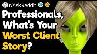 Who Was Your Dumbest Client?