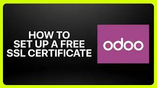 How To Set Up A Free SSL Certificate in Odoo! Tutorial
