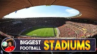 Biggest Football Stadiums in the world (by capacity)