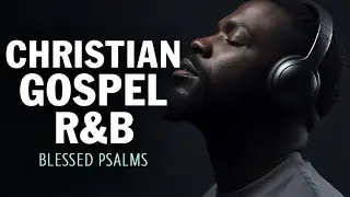 Powerful Psalms in R&B | Christian Gospel Vibes for Prayer & Worship