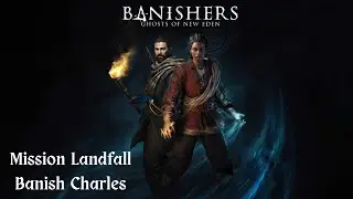 Banishers Ghost of New Eden | Mission Landfall | Banish Charles
