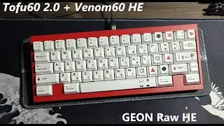 Tofu60 2.0 + Venom60 HE (Switch GEON Raw HE)
