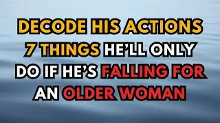 Decode His Actions: 7 Things He&rsquo;ll Only Do If He&rsquo;s Falling for an Older Woman