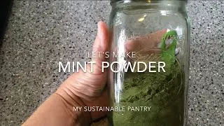 How to Make Mint Powder | Peppermint Extract Alternative | My Sustainable Pantry
