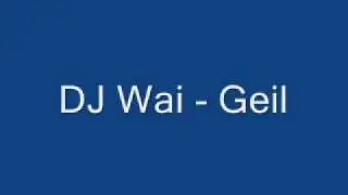DJ Wai -  Geil