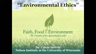 Faith, Food & the Environment: Dr. Calvin DeWitt on &ldquo;Environmental Ethics&rdquo;