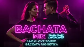 BACHATA MIX 2026 🎶 Latin Love Songs for Dance & Chill