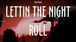 Justin Moore ~ Lettin The Night Roll # lyrics