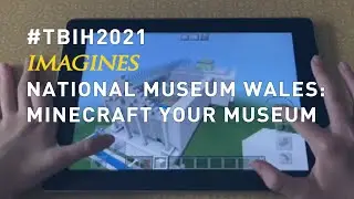 TBIH2021 IMAGINES | National Museum Wales: Minecraft your Museum