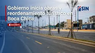 Gobierno inicia obras y reordenamiento turístico en Boca Chica