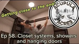 Ep 58. Closets, showers and doors @AcupulaAcres