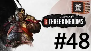 Total War: Three Kingdoms Dong Zhuo Campaign Part 48