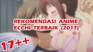 (17+) REKOMENDASI ANIME ECCHI TERBAIK [UPDATE SPRING 2017]
