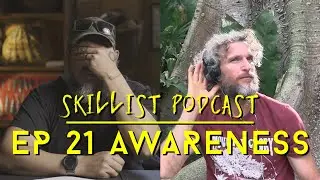 Skillist Podcast EP 21 Awareness (Situational & Sensory Awareness for Wilderness Survival and Life)