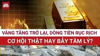 Giá vàng quay đầu tăng: Cơ hội đầu tư hay cái bẫy tâm lý giữa vùng rủi ro cao? | VTC News