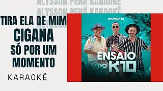 Karaokê - Kamisa 10 - Tira Ela de Mim / Cigana / Só por um Momento