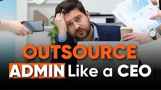 Outsourcing Admin Work: The Secret To Thinking Like A CEO Again