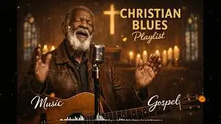 Deep Gospel Blues &ndash; Healing Music for the Weary Soul | Relaxing Christian Worship & Prayer