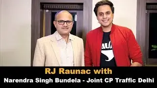 RJ Raunac in conversation with Narendra Singh Bundela - Joint CP Traffic Delhi