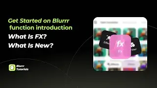 Get started on Blurrr｜What Is Fx? What&rsquo;s New?