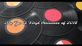 My Top 15 Vinyl Reissues of 2018