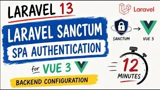 Part 3 - Laravel 13 - Laravel Sanctum SPA Authentication in 12 Minutes for Vue 3