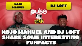 WATCH NOW - Kojo Manuel & DJ Loft Share Some Interesting Funfacts Together | Pulse Funfacts