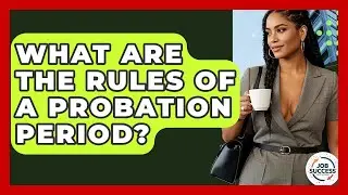 What Are The Rules Of A Probation Period? - Job Success Network