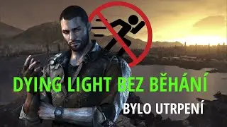 Dohrát Dying Light bez běhání bylo utrpení