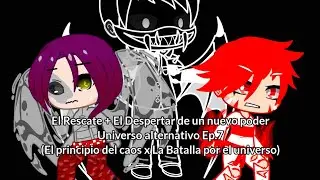 El Rescate + El Despertar de un nuevo poder...Universo Alternativo Ep.7