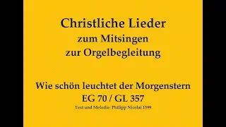 Wie schön leuchtet der Morgenstern EG 70 / GL 357 Christliches Lied zum Mitsingen m. Orgelbegleitung