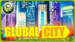 GLOBAL CITY. ПОСТРОЙ ГОРОД МЕЧТЫ. Стань мэром мегаполиса