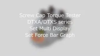 【Users Guide】Screw Cap Torque Tester DTXA/DTXS series Set Multi Display・Set Force Bar Graph