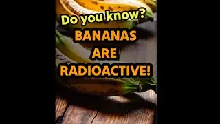 Do You Know that Bananas are Radioactive?  | Science Facts | Lou Yza
