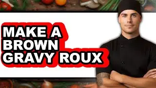 How To Make A Brown Gravy Roux - Full Guide