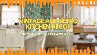 Vintage and Retro Kitchen Decor Nostalgic Charm and Style