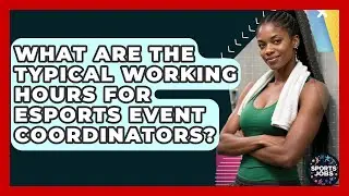 What Are The Typical Working Hours For Esports Event Coordinators? - Sports Jobs