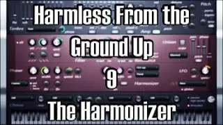 Harmless From The Ground Up 9 - The Harmonizer