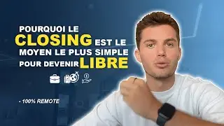 POURQUOI LE CLOSING EST LE MOYEN LE PLUS SIMPLE DE DEVENIR LIBRE. (en 2025) - 100% REMOTE