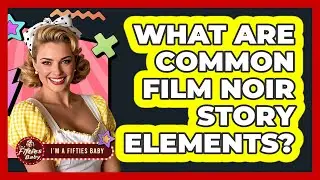 What Are Common Film Noir Story Elements?