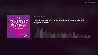 Episode #68: Warning: This Episode May Cause Major Life Perspective Shifts