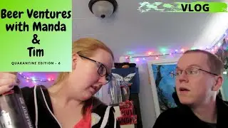 VLOG: Beer Ventures with Manda & Tim | Part 14 - Quarantine Edition (6)