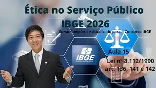 &Eacute;tica no Servi&ccedil;o P&uacute;blico IBGE 2026 - aula  15- Lei n&ordm; 8.112/1990 - art 136, 141 e 142 - Prof Tanaka
