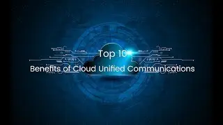 Top10 Benefits of Cloud Unified Communications