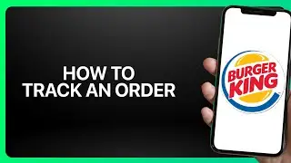 How To Track an Order on Burger King App 2025! Tutorial