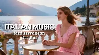 Italy Relax Vibes & Tranquil Melodies 🎶 Mediterranean Charm Amalfi & Como