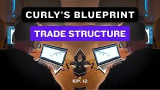 Curly's Trading Blueprint | Ep.12 - Trade Structure
