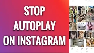 How To Stop Autoplay On Instagram