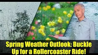 Spring Weather Outlook: Buckle Up for a Rollercoaster Ride!